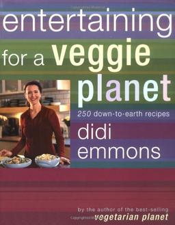 Entertaining for a Veggie Planet: 250 Down-to-Earth Recipes