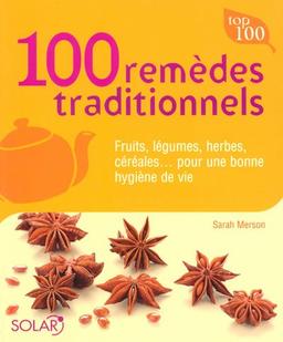 100 remèdes traditionnels : fruits, légumes, herbes, céréales... pour une bonne hygiène de vie