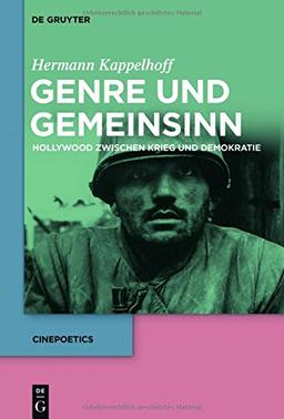 Genre und Gemeinsinn: Hollywood zwischen Krieg und Demokratie (Cinepoetics, Band 1)