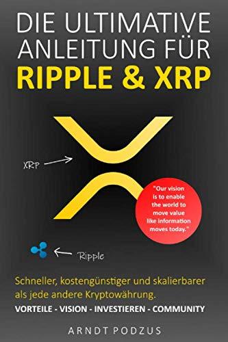 Die ultimative Anleitung für Ripple & XRP: Vorteile - Vision - Investieren - Community