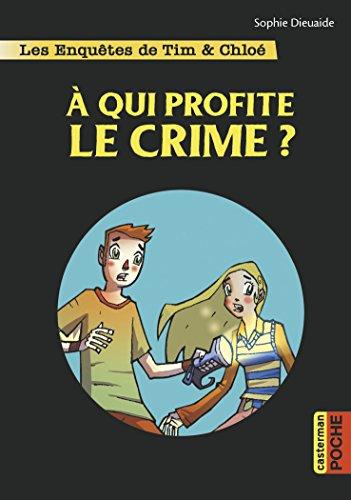 Les enquêtes de Tim & Chloé. Vol. 1. A qui profite le crime ?