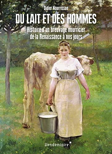 Du lait et des hommes : histoire d'un breuvage nourricier, de la Renaissance à nos jours