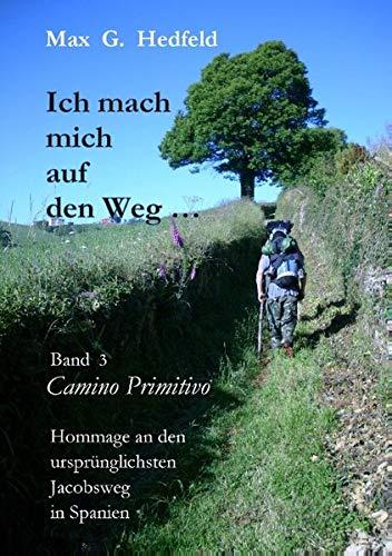 Ich mach mich auf den Weg...: Band 3 Camino Primitivo