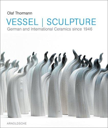 Gefäß und Skulptur. Vessel & Sculpture: Deutsche und internationale Keramik seit 1946. Grassi Museum für Angewandte Kunst Leipzig