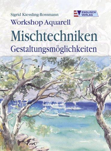 Workshop Aquarell - Mischtechniken, Gestaltungsmöglichkeiten. Gestaltungsmöglichkeiten