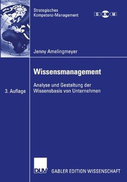 Wissensmanagement: Analyse und Gestaltung der Wissensbasis von Unternehmen (Strategisches Kompetenz-Management)