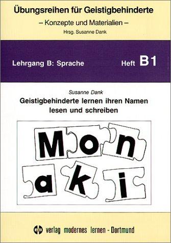 Übungsreihen für Geistigbehinderte, H.1, Geistigbehinderte lernen ihren Namen lesen und schreiben