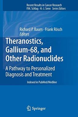 Theranostics, Gallium-68, and Other Radionuclides: A Pathway to Personalized Diagnosis and Treatment (Recent Results in Cancer Research, 194, Band 194)