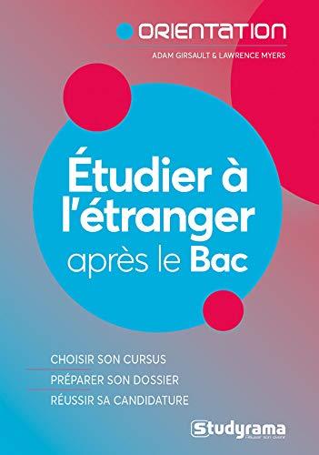 Etudier à l'étranger après le bac : choisir son cursus, préparer son dossier, réussir sa candidature