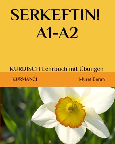 SERKEFTIN! A1-A2: KURDISCH Lehrbuch mit Übungen (kurmanci kurdisch, Band 6)