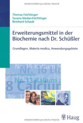 Erweiterungsmittel in der Biochemie nach Dr. Schüßler: Grundlagen, Materia medica, Anwendungsgebiete