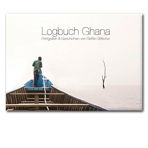 Logbuch Ghana: Fotografien und Geschichten von Steffen Böttcher