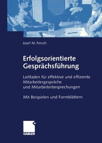 Erfolgsorientierte Gesprächsführung: Leitfaden für effektive und effiziente Mitarbeitergespräche. Mit Beispielen und Formblättern (German Edition): ... Mit Beispielen und Formblättern