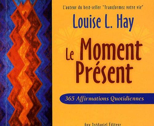 Le moment présent : 365 affirmations quotidiennes