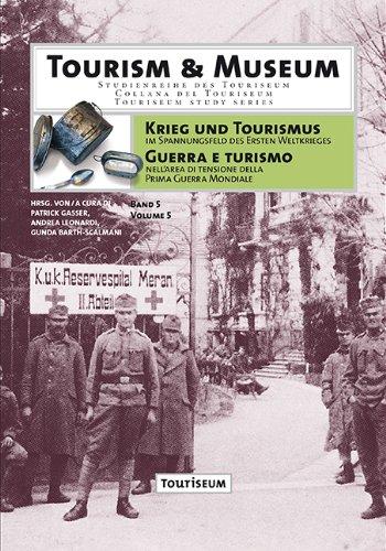 Krieg und Tourismus im Spannungsfeld des Ersten Weltkrieges: Guerra e Tourismo nell'area di tensione della Prima Guerra Mondiale (Tourism & Museum)