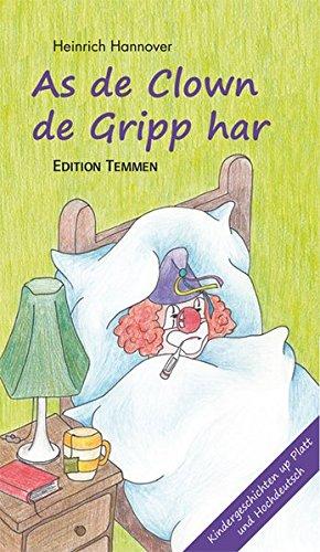 As de Clown de Gripp harr / Als der Clown die Grippe hatte: Geschichten auf Plattdeutsch und Hochdeutsch