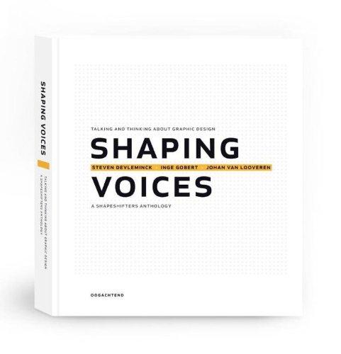 Shaping Voices: Talking and Thinking About Graphic Design - A Shapeshifter's Anthology