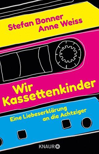 Wir Kassettenkinder: Eine Liebeserklärung an die Achtziger