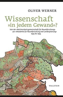 Wissenschaft »in jedem Gewand«?: Von der »Reichsarbeitsgemeinschaft für Raumforschung« zur »Akademie für Raumforschung und Landesplanung« 1935 bis 1955