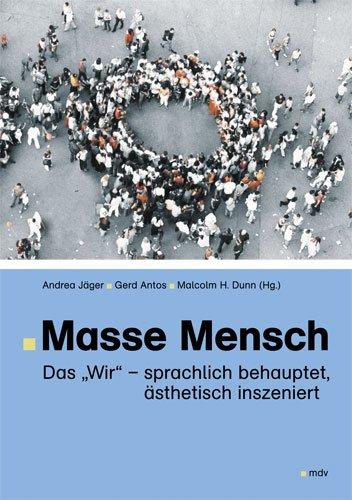 Masse Mensch: Das "Wir" - sprachlich behauptet, ästhetisch inszeniert