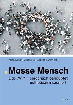 Masse Mensch: Das "Wir" - sprachlich behauptet, ästhetisch inszeniert