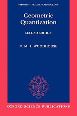 Geometric Quantization (Oxford Mathematical Monographs)