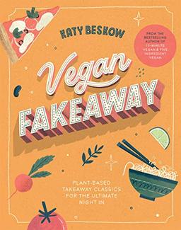 Vegan Fakeaway: Plant-based takeaway classics for the ultimate night in