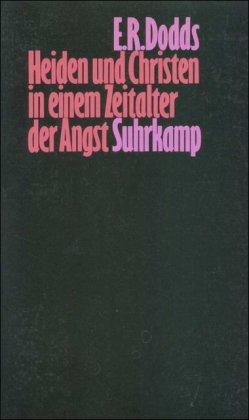 Heiden und Christen in einem Zeitalter der Angst: Aspekte religiöser Erfahrung von Marc Aurel bis Konstantin