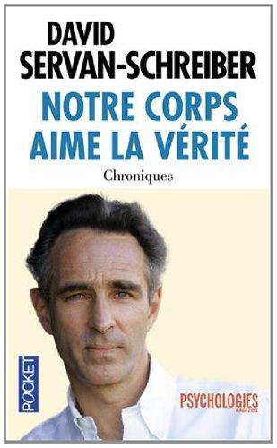 Notre corps aime la vérité : chroniques, 1999-2011