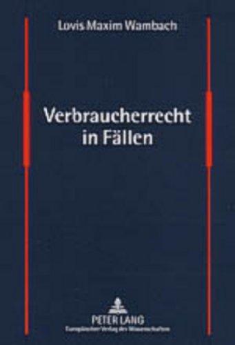 Verbraucherrecht in Fällen: Fälle und Lösungen aus dem Verbraucherschutzrecht