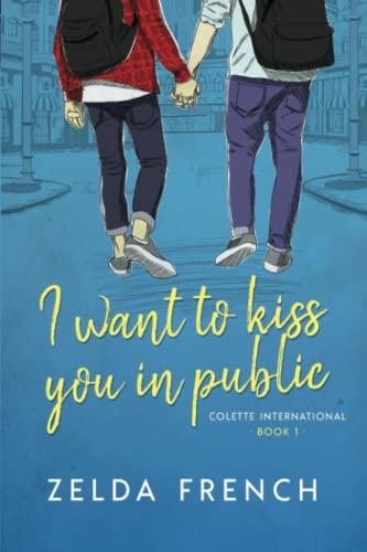 I Want To Kiss You In Public: A Gay Coming Of Age Romance Novel