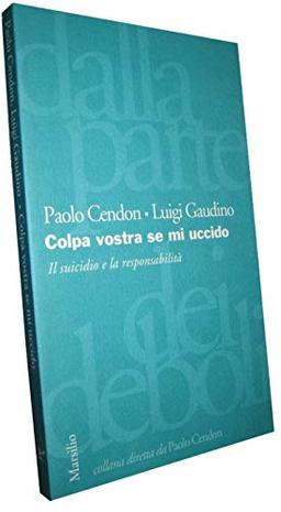 Colpa vostra se mi uccido. Il suicidio e la responsabilità (Dalla parte dei deboli)