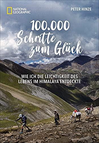 Abenteuer Himalaya: 100.000 Schritte zum Glück. Von der Einfachheit des Lebens im Himalaya. Mit einem Anhang zu den 30 sehenswertesten Highlights der Region.