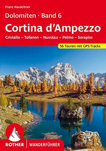 Dolomiten Band 6 - Cortina d’Ampezzo: Cristallo – Tofanen – Nuvolau – Pelmo – Sorapiss. 56 Touren mit GPS-Tracks (Rother Wanderführer)