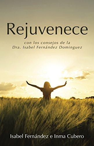 Rejuvenece: con los consejos de la Dra. Isabel Fernández Dominguez (Caligrama)