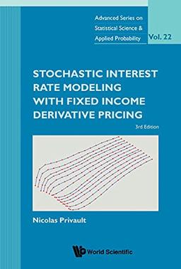 Stochastic Interest Rate Modeling With Fixed Income Derivative Pricing (third Edition): 3rd Edition (Advanced Series On Statistical Science And Applied Probability, Band 22)