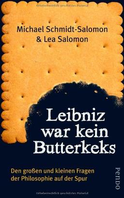 Leibniz war kein Butterkeks: Den großen und kleinen Fragen der Philosophie auf der Spur