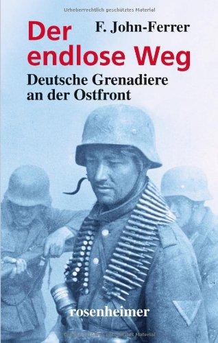 Der endlose Weg: Deutsche Grenadiere an der Ostfront