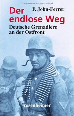 Der endlose Weg: Deutsche Grenadiere an der Ostfront