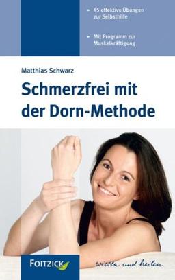 Schmerzfrei mit der Dorn-Methode: 45 effektive Übungen zur Selbsthilfe