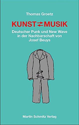 Kunst  Musik: Deutscher Punk und New Wave in der Nachbarschaft von Joseph Beuys