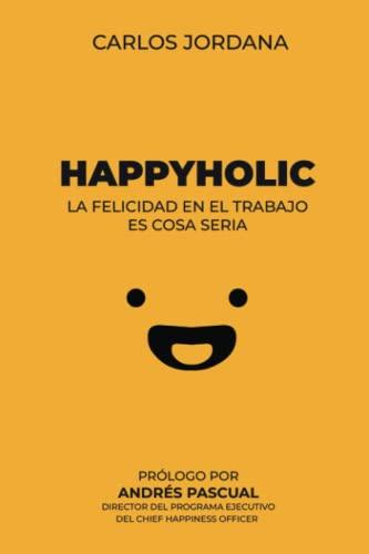 Happyholic: La felicidad en el trabajo es cosa seria