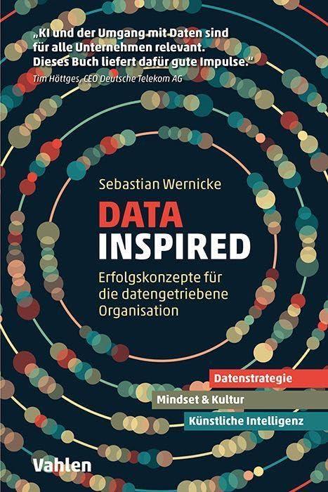 Data inspired: Erfolgskonzepte für die datengetriebene Organisation