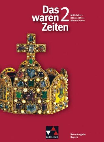 Das waren Zeiten - Neue Ausgabe Bayern: Das waren Zeiten. Jahrgangsstufe 7. Ausgabe für Bayern: Unterrichtswerk für Geschichte an Gymnasien / Mittelalter - Renaissance - Absolutismus: 2