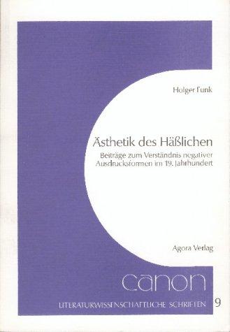 Ästhetik des Hässlichen: Beiträge zum Verständnis negativer Ausdrucksformen im 19. Jahrhundert