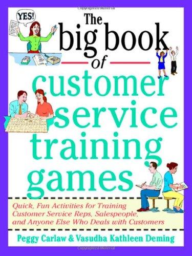 The Big Book of Customer Service Training Games: Quick, Fun Activities for Training Customer Service Reps, Salespeople, and Anyone Else Who Deals with Customers