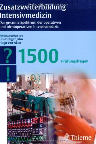 Zusatzweiterbildung Intensivmedizin: Das gesamte Spektrum der operativen und nicht operativen Intensivmedizin. 1500 Prüfungsfragen