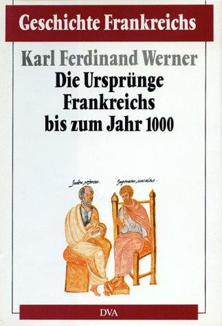 Geschichte Frankreichs, 6 Bde. in Tl.-Bdn., Bd.1, Die Ursprünge Frankreichs bis zum Jahr 1000