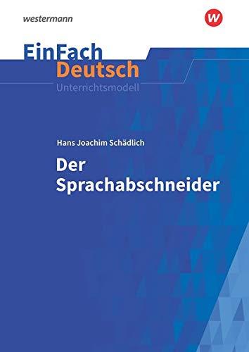 EinFach Deutsch Unterrichtsmodelle: Hans Joachim Schädlich: Der Sprachabschneider: Klassen 5 - 7