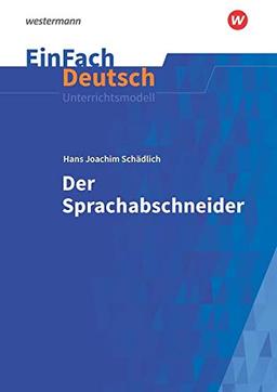 EinFach Deutsch Unterrichtsmodelle: Hans Joachim Schädlich: Der Sprachabschneider: Klassen 5 - 7